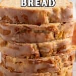 Slices of glazed quick bread stacked together.